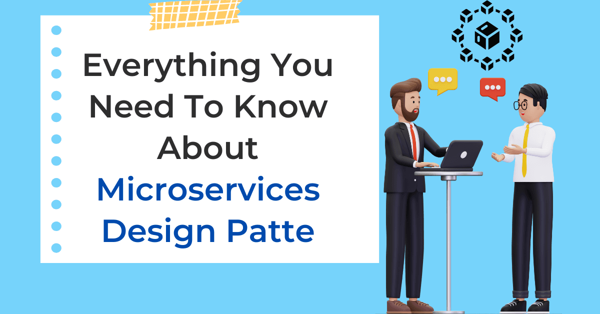 Everything You Need To Know About Microservices Design Patterns