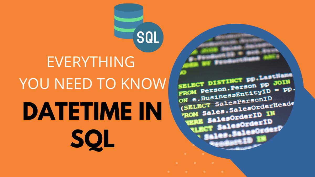 SQL Datetime: Everything you Need to Know Datetime in SQL