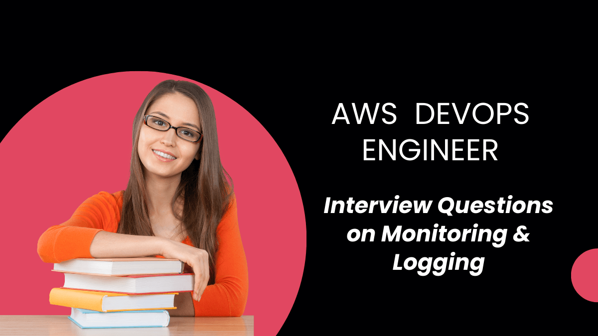 AWS Certified DevOps Engineer Interview questions on Monitoring &amp; Logging