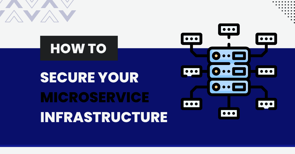 Microservices Security How To Secure Your Microservice Infrastructure?