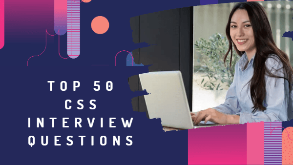Top 50 CSS Interview Questions You Should Prepare For In 2023