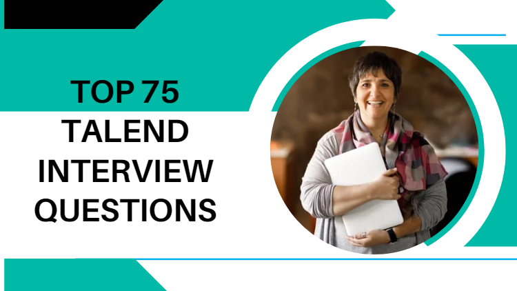 Top 75 Talend Interview Questions and Answers for 2023