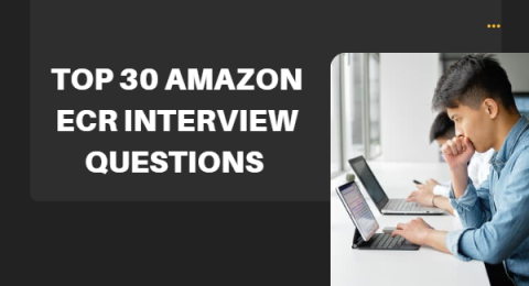 44.Top 30 Amazon ECR Interview Questions & Answers