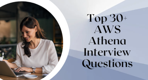 56.Top 30+ AWS Athena Interview Questions & Answers