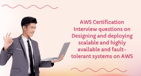 16.AWS Certification Interview questions on Designing and deploying scalable and highly available and fault-tolerant systems on AWS