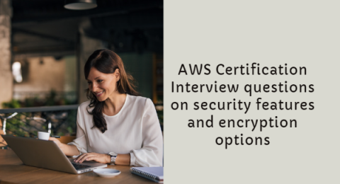 17.AWS Certification Interview questions on security features and encryption options