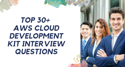34.Top 30+ AWS Cloud Development Kit Interview Questions and Answers